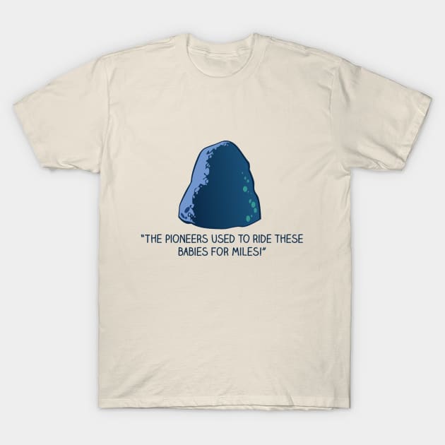 The Pioneers Used to Ride These Babies for Miles! T-Shirt by Easter21